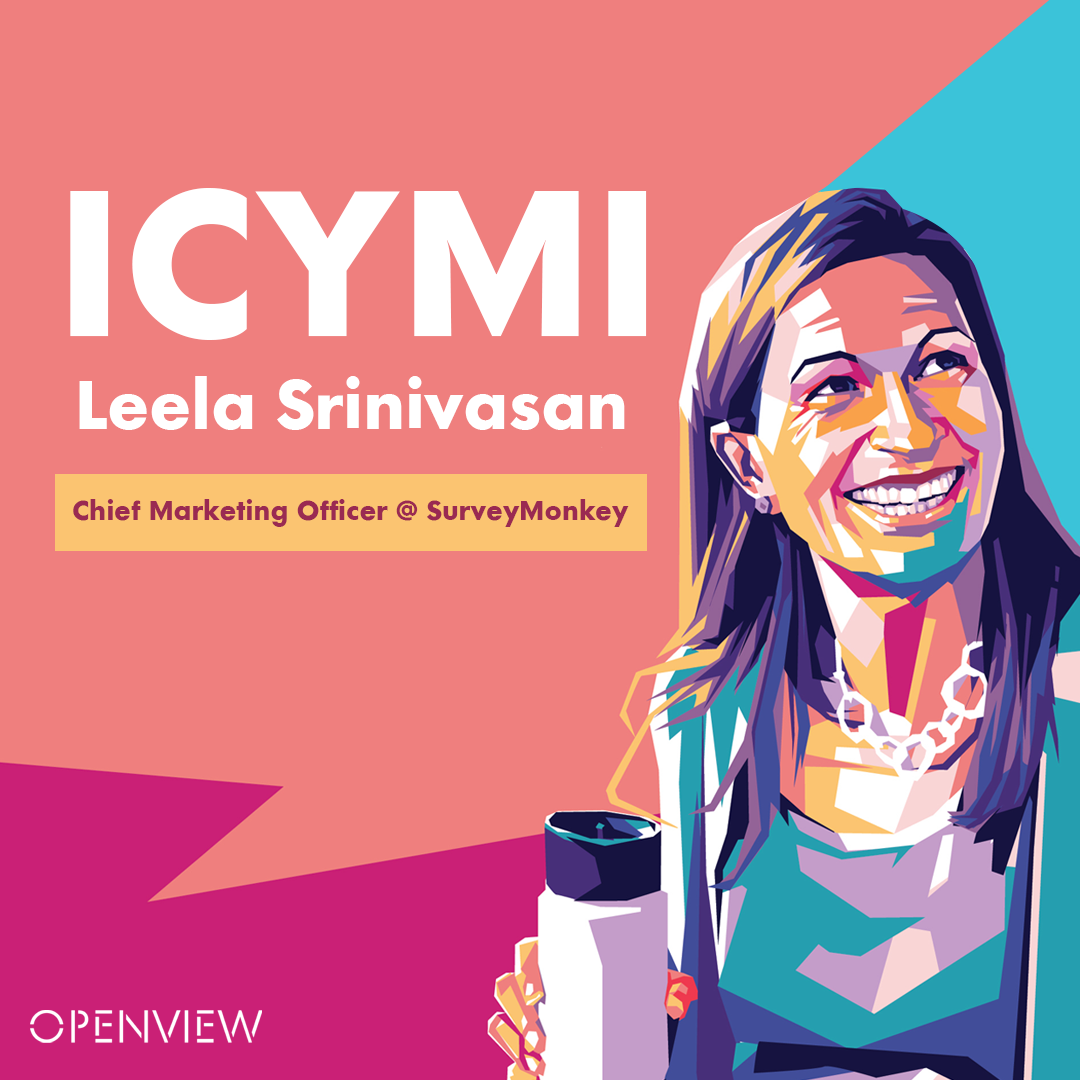 ICYMI with Leela Srinivasan, CMO @ SurveyMonkey
