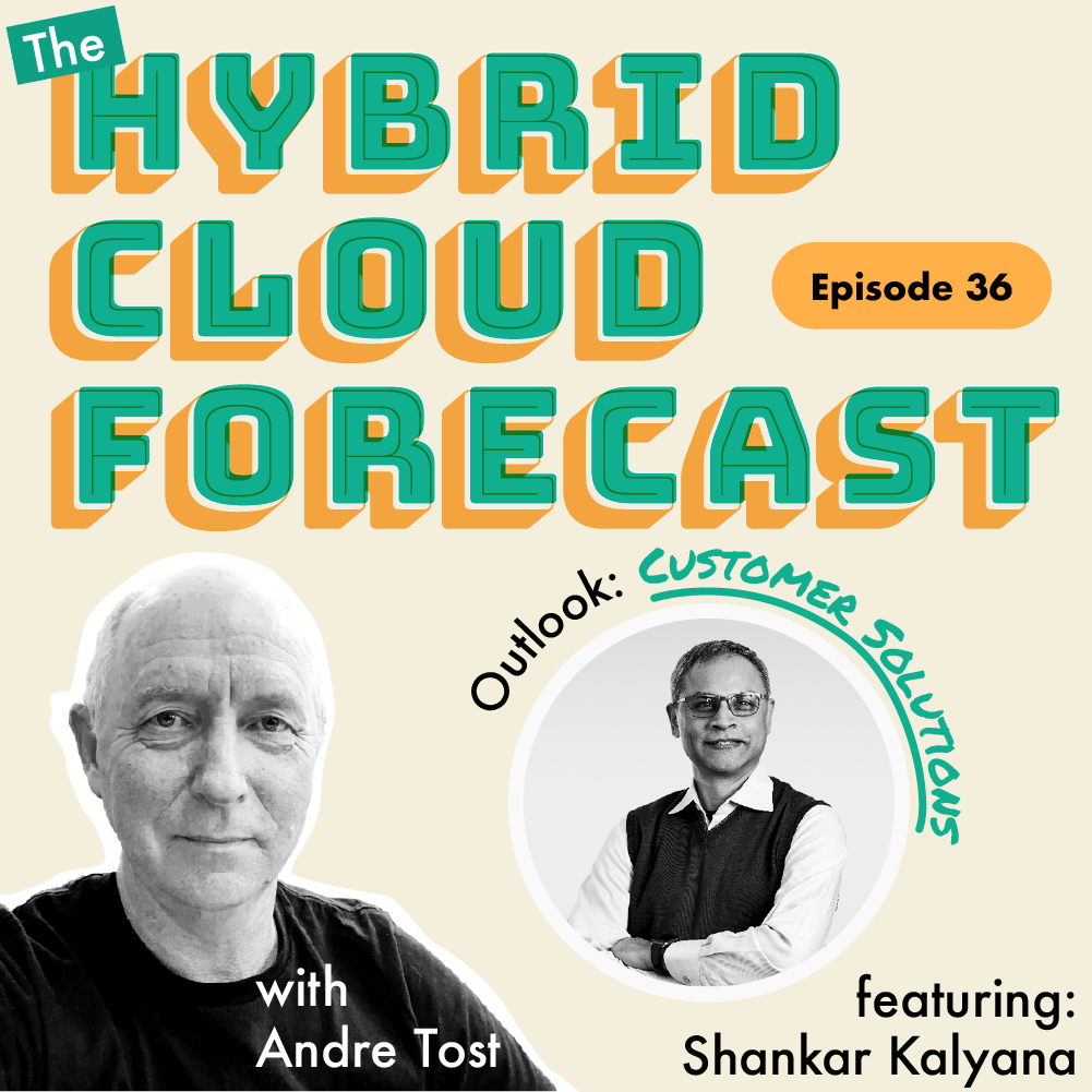 Episode 36: The Hybrid Cloud Forecast - Outlook: Customer solutions