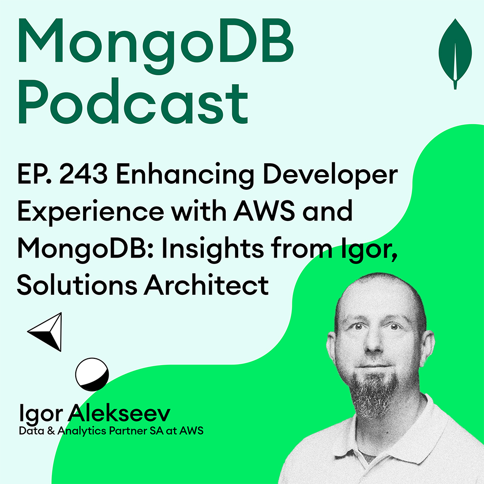 EP. 243 Enhancing Developer Experience with AWS and MongoDB: Insights from Igor Alekseev