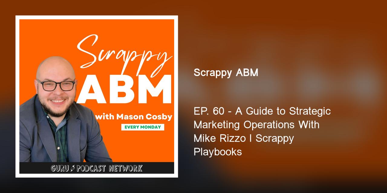 EP. 60 - A Guide to Strategic Marketing Operations With Mike Rizzo l Scrappy Playbooks