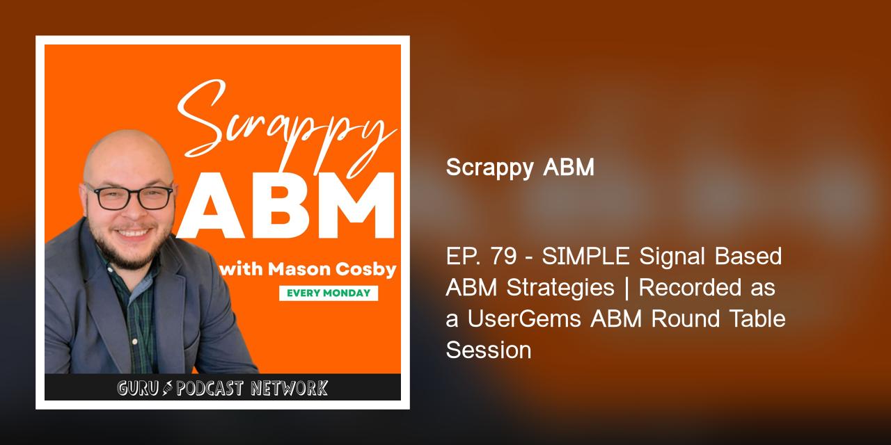 EP. 79 - SIMPLE Signal Based ABM Strategies | Recorded as a UserGems ABM Round Table Session