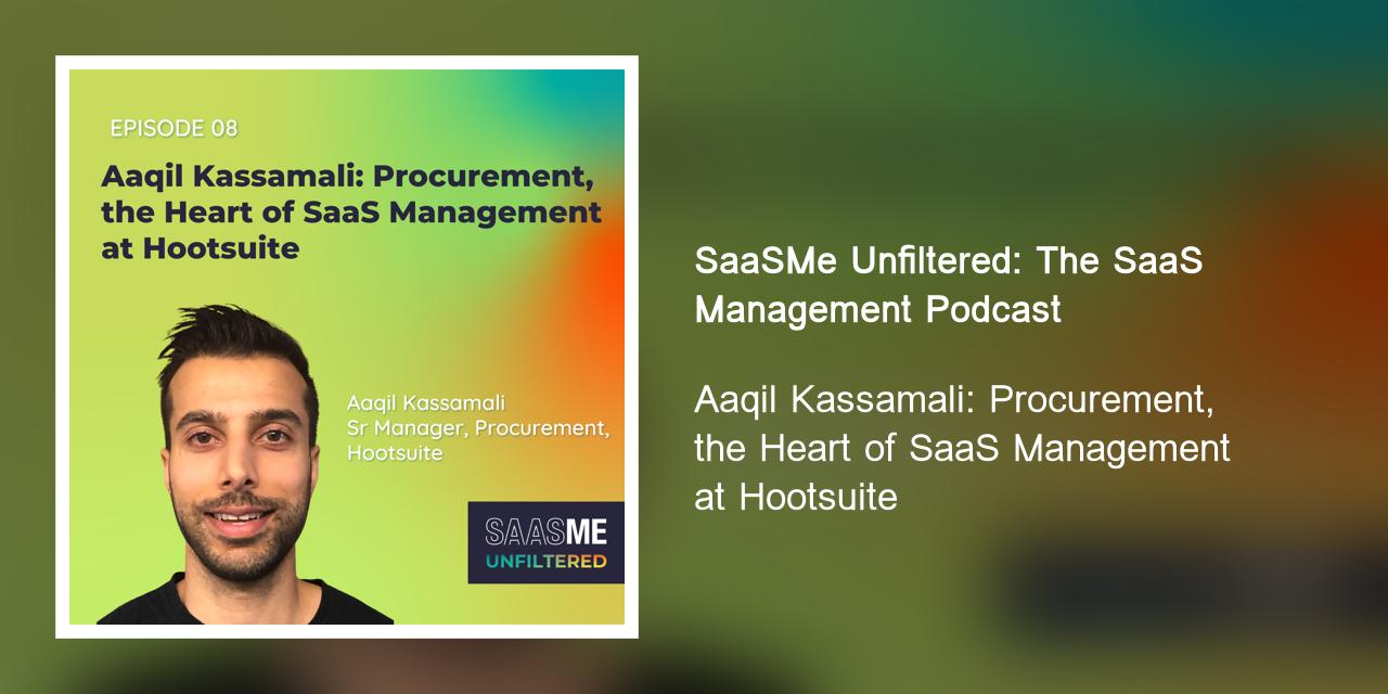 Aaqil Kassamali: Procurement, the Heart of SaaS Management at ...