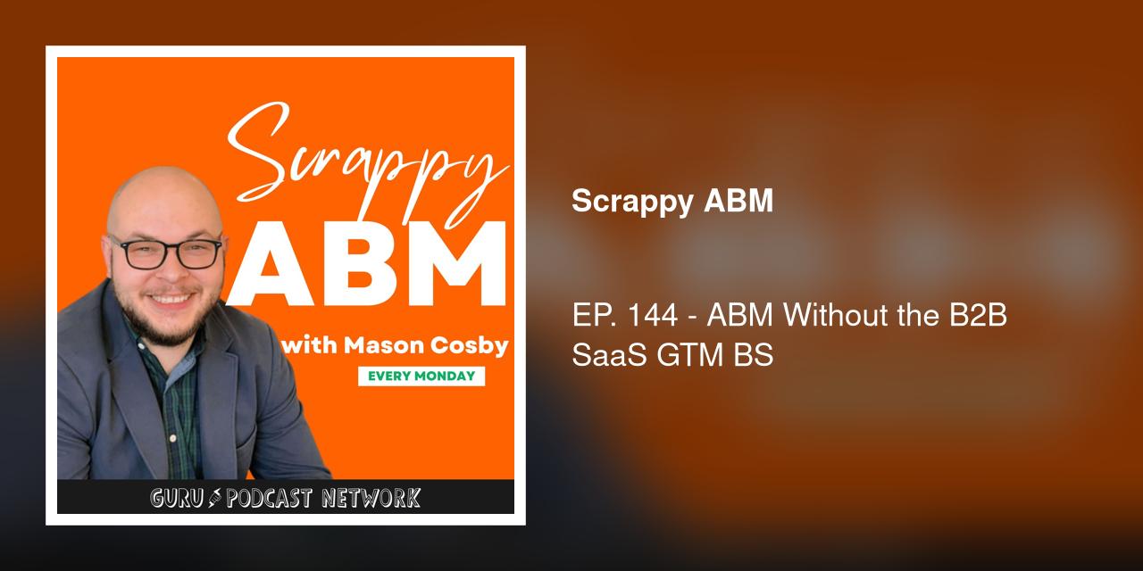 EP. 144 - ABM Without the B2B SaaS GTM BS