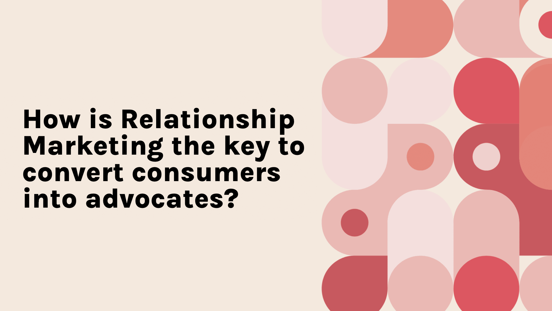 How is Relationship Marketing the key to converting consumers into advocates?