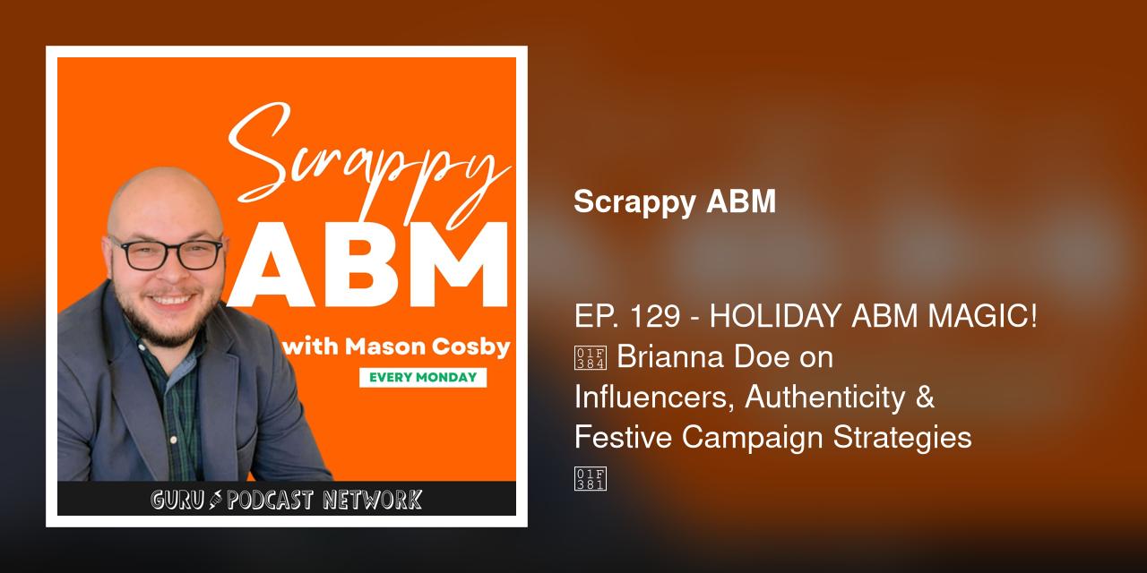 EP. 129 - HOLIDAY ABM MAGIC! 🎄 Brianna Doe on Influencers, Authenticity &amp; Festive Campaign Strategies 🎁