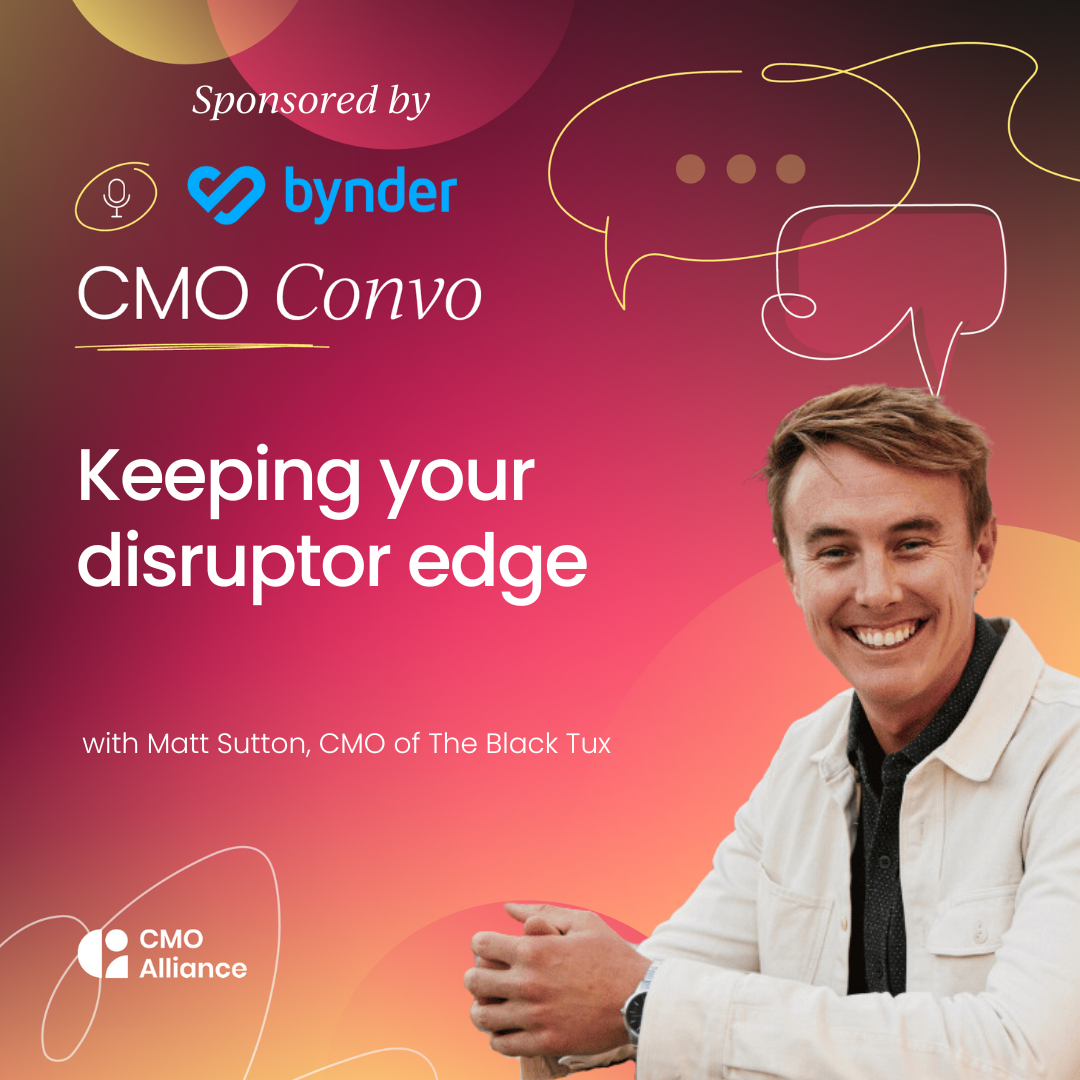 Matt Sutton | Keeping your disruptor edge | CMO Convo