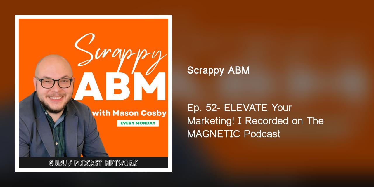 EP. 52 - ELEVATE Your Marketing! I Recorded on The MAGNETIC Podcast