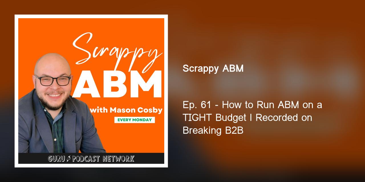 Ep. 61 - How to Run ABM on a TIGHT Budget l Recorded on Breaking B2B