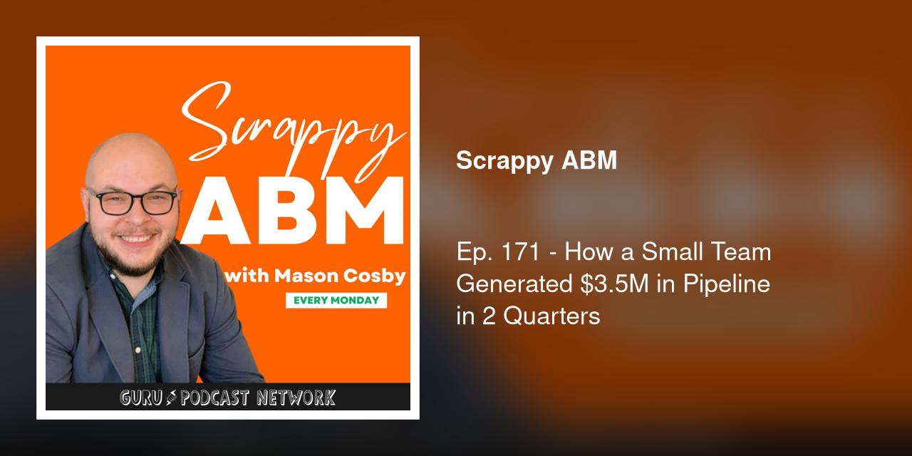 Ep. 171 - How a Small Team Generated $3.5M in Pipeline in 2 Quarters