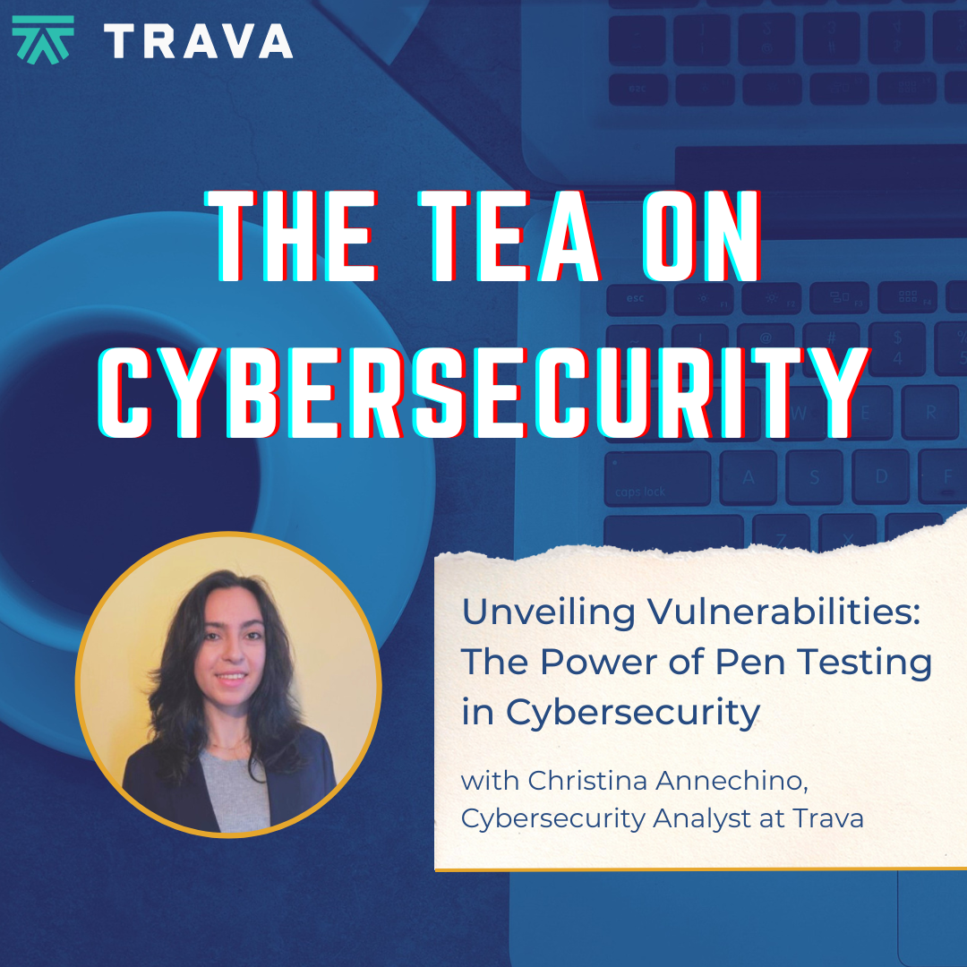 Unveiling Vulnerabilities: The Power of Pen Testing in Cybersecurity with Christina Annechino, Cybersecurity Analyst at Trava