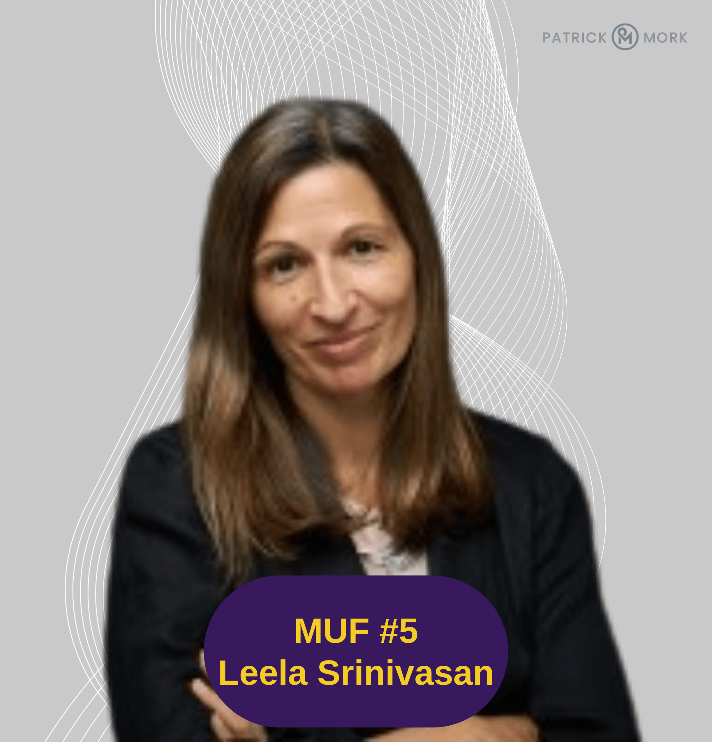MUF #5 Living Your Values: Leela Srinivasan’s Leap into Purpose-Driven Leadership