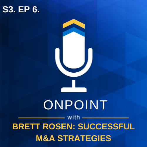 S3. Ep. 6 - Successful M&A Strategies with Brett Rosen of Rosen Advisory