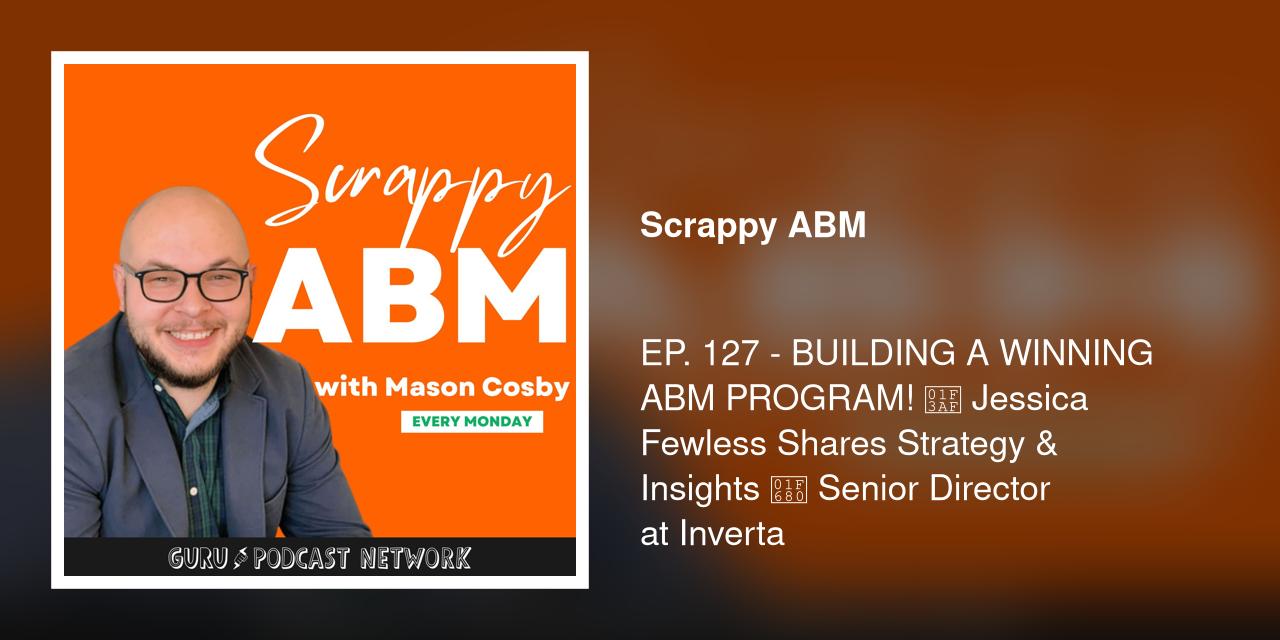 EP. 127 - BUILDING A WINNING ABM PROGRAM! 🎯 Jessica Fewless Shares Strategy &amp; Insights 🚀 Senior Director at Inverta