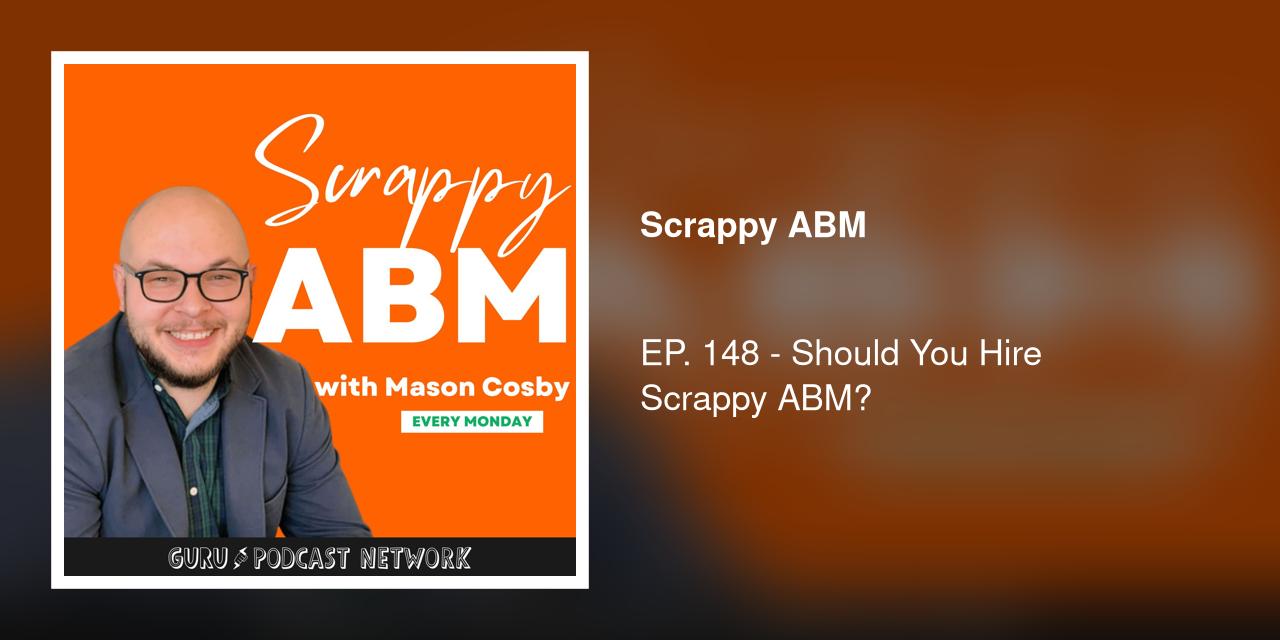 EP. 148 - Should You Hire Scrappy ABM?