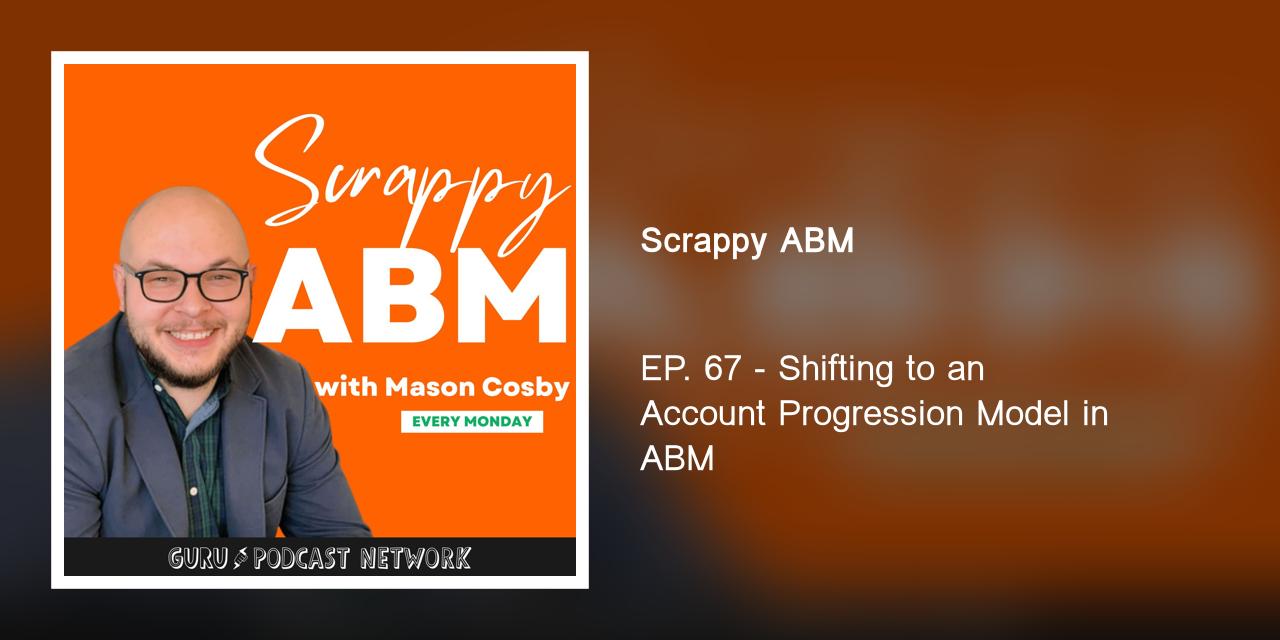 EP. 67 - Shifting to an Account Progression Model in ABM