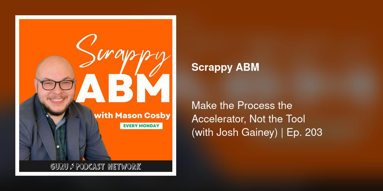 Make the Process the Accelerator, Not the Tool (with Josh Gainey) | Ep. 203