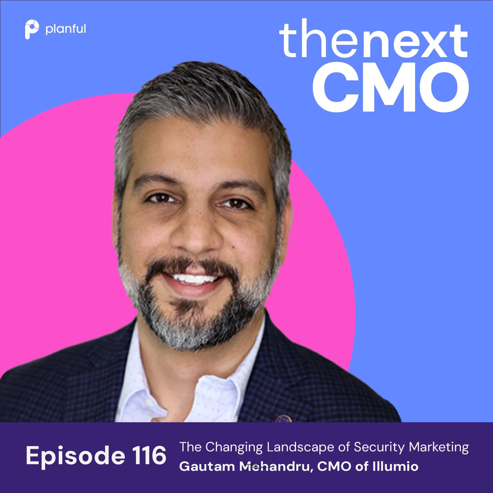 The Changing Landscape of Security Marketing with Gautam Mehandru, CMO of Illumio