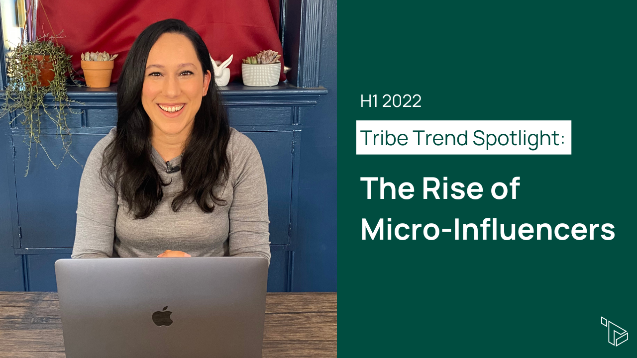 Tribe Trend Spotlight | H1 2022: The Rise of Micro-Influencers