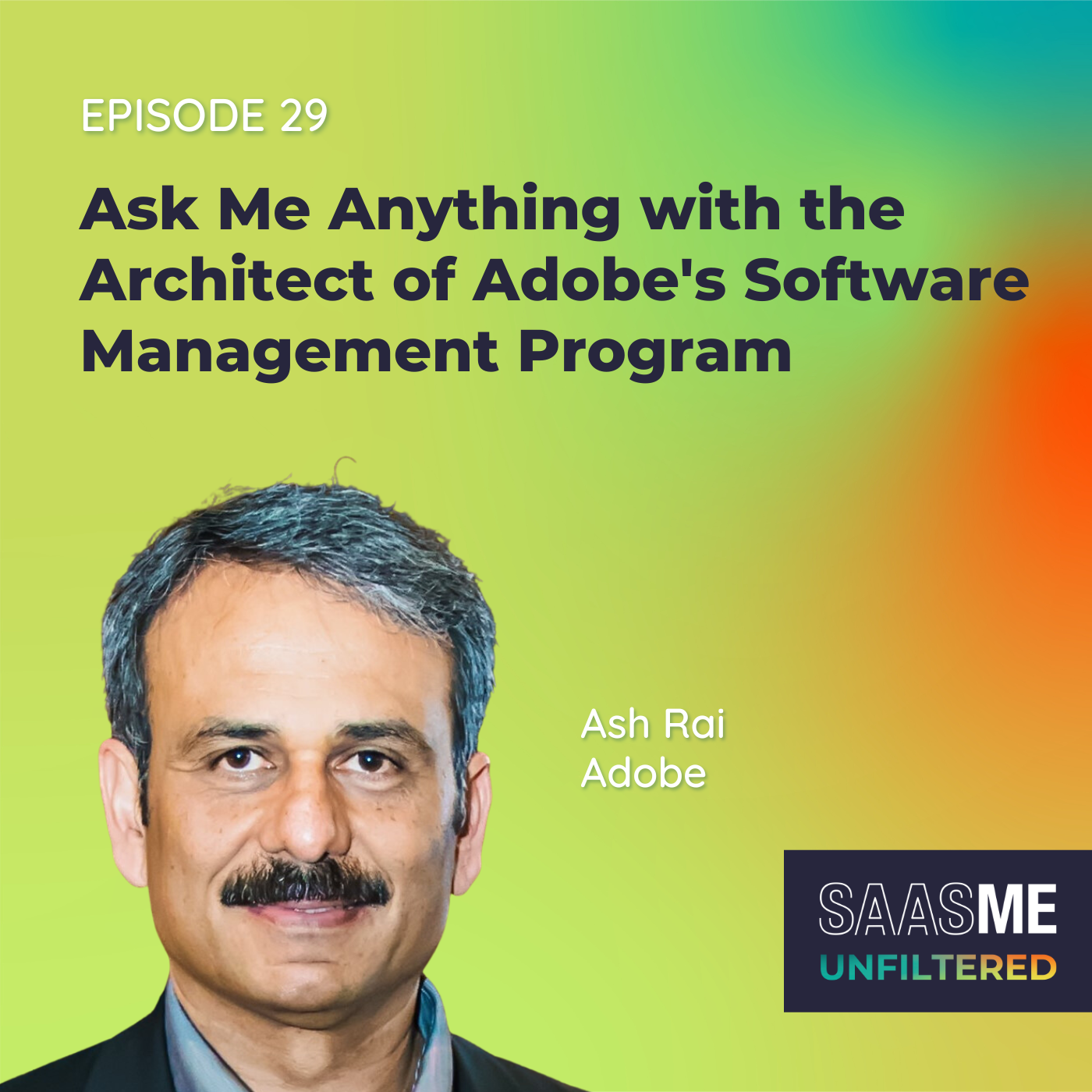 Ash Rai: Ask Me Anything with the Architect of Adobe's Software Management Program