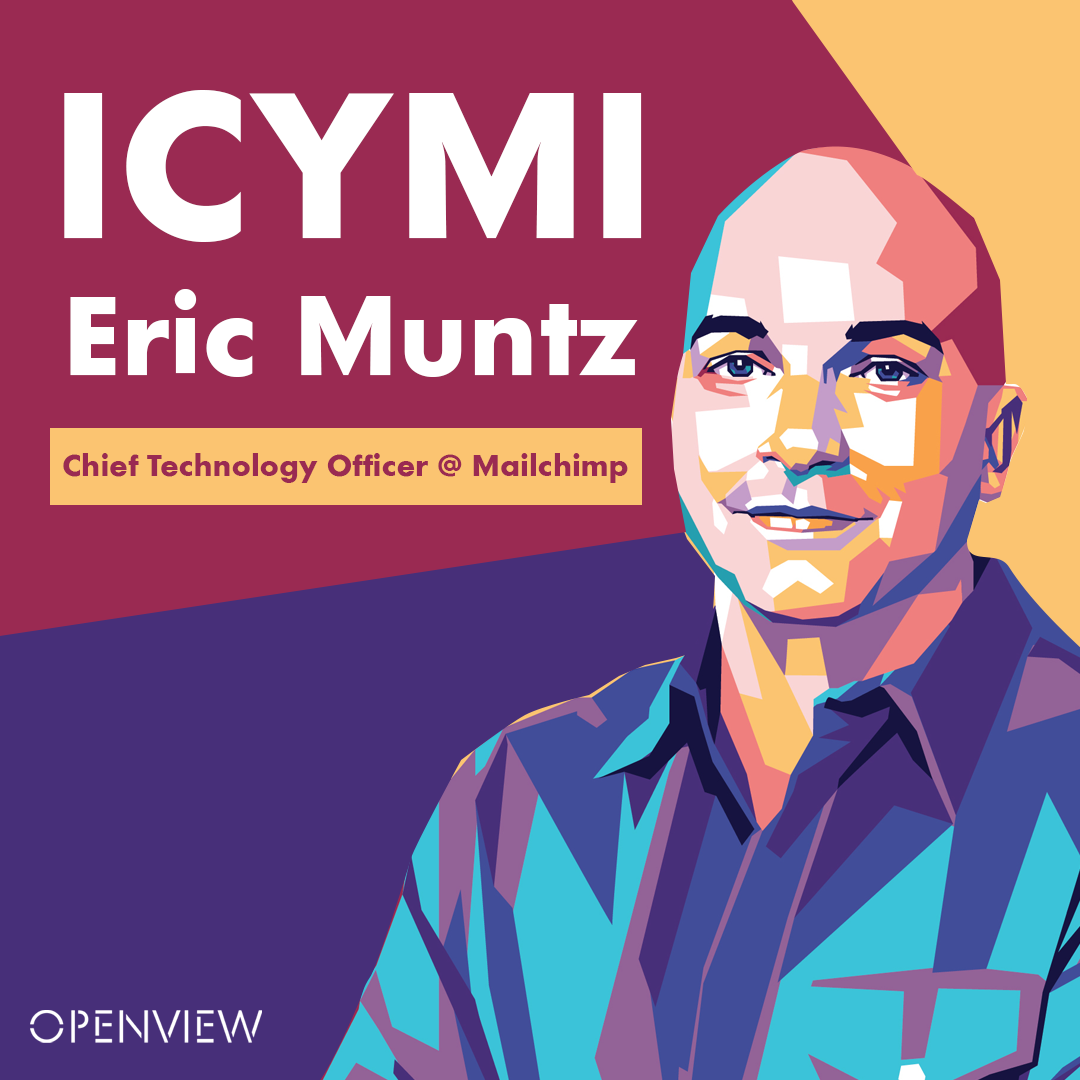 ICYMI with Eric Muntz, Chief Technology Officer at Mailchimp
