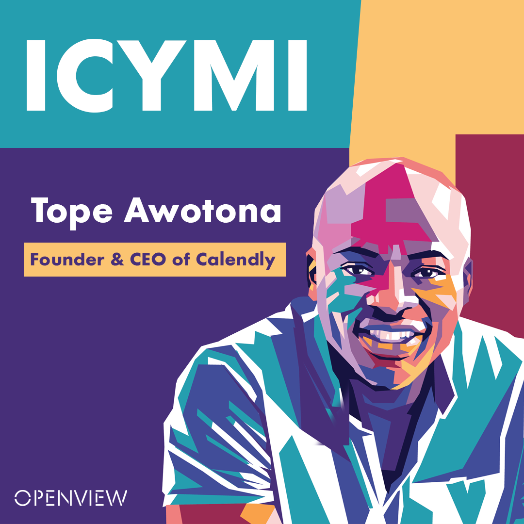 ICYMI with Tope Awotona CEO & Founder of Calendly