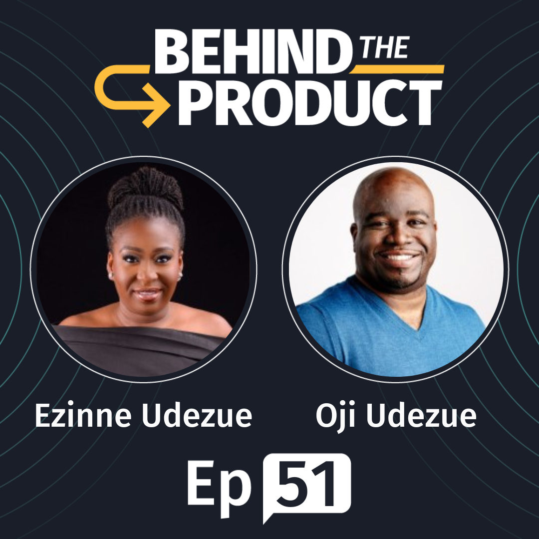 Oji & Ezinne Udezue: Customer Listening - The Shift from Projects to Enduring Products