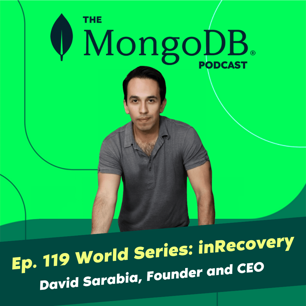 Ep. 119 The MongoDB World Series - David Sarabia From inRecovery