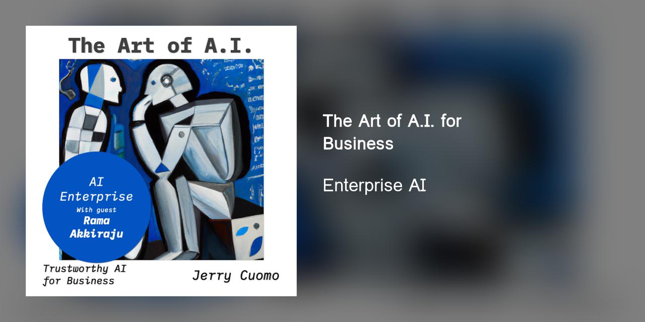 The Art of AI Podcast: Enterprise AI Evolution with Rama Akkiraju of NVIDIA