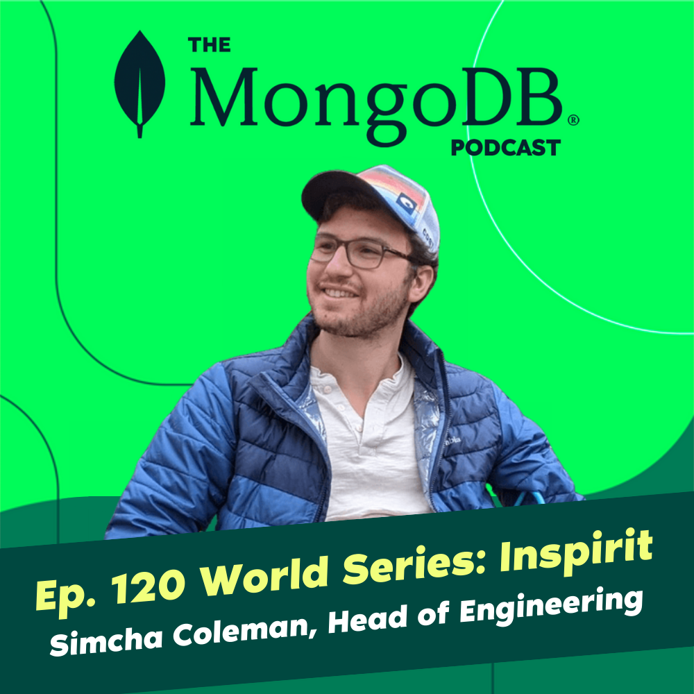 Ep. 120 The MongoDB World Series - Simcha Coleman From Inspirit