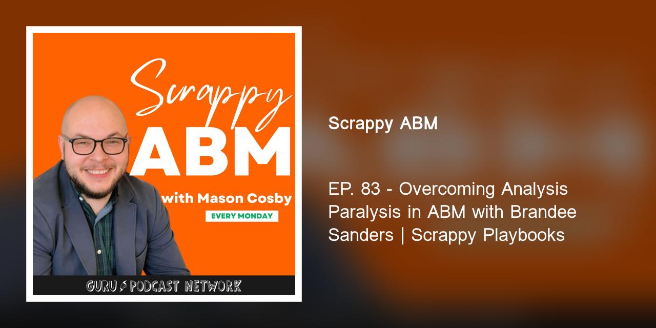 EP. 83 - Overcoming Analysis Paralysis in ABM with Brandee Sanders | Scrappy Playbooks