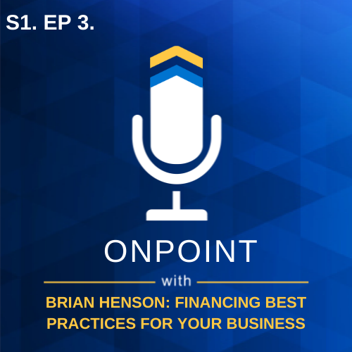 S1. Ep. 3 - Financing Best Practices for Your Business with Brian Henson, Director of Underwriting at Oak Street Funding