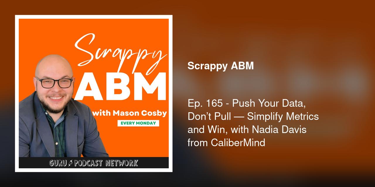 Ep. 165 - Push Your Data, Don’t Pull — Simplify Metrics and Win, with Nadia Davis from CaliberMind