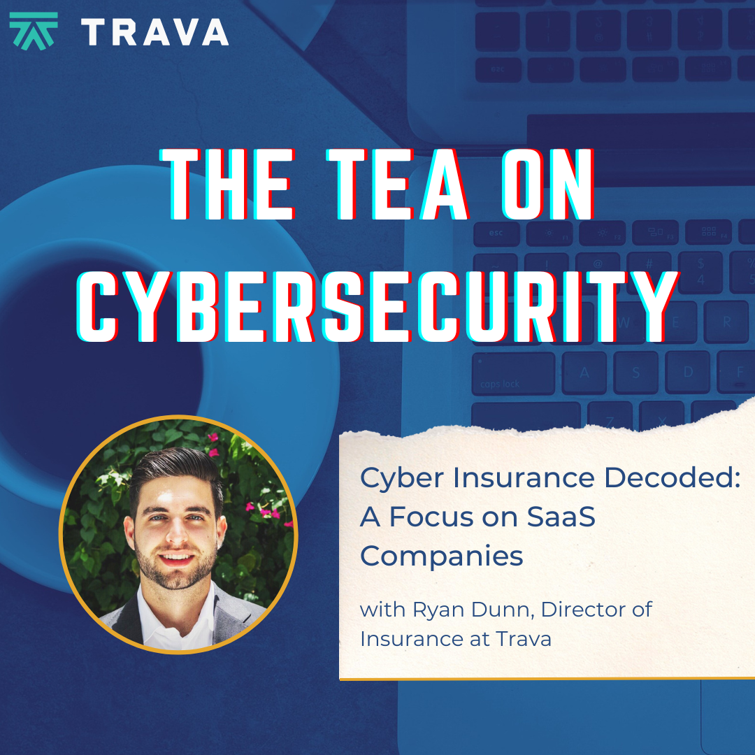 Cyber Insurance Decoded: A Focus on SaaS Companies with Trava’s Director of Insurance, Ryan Dunn