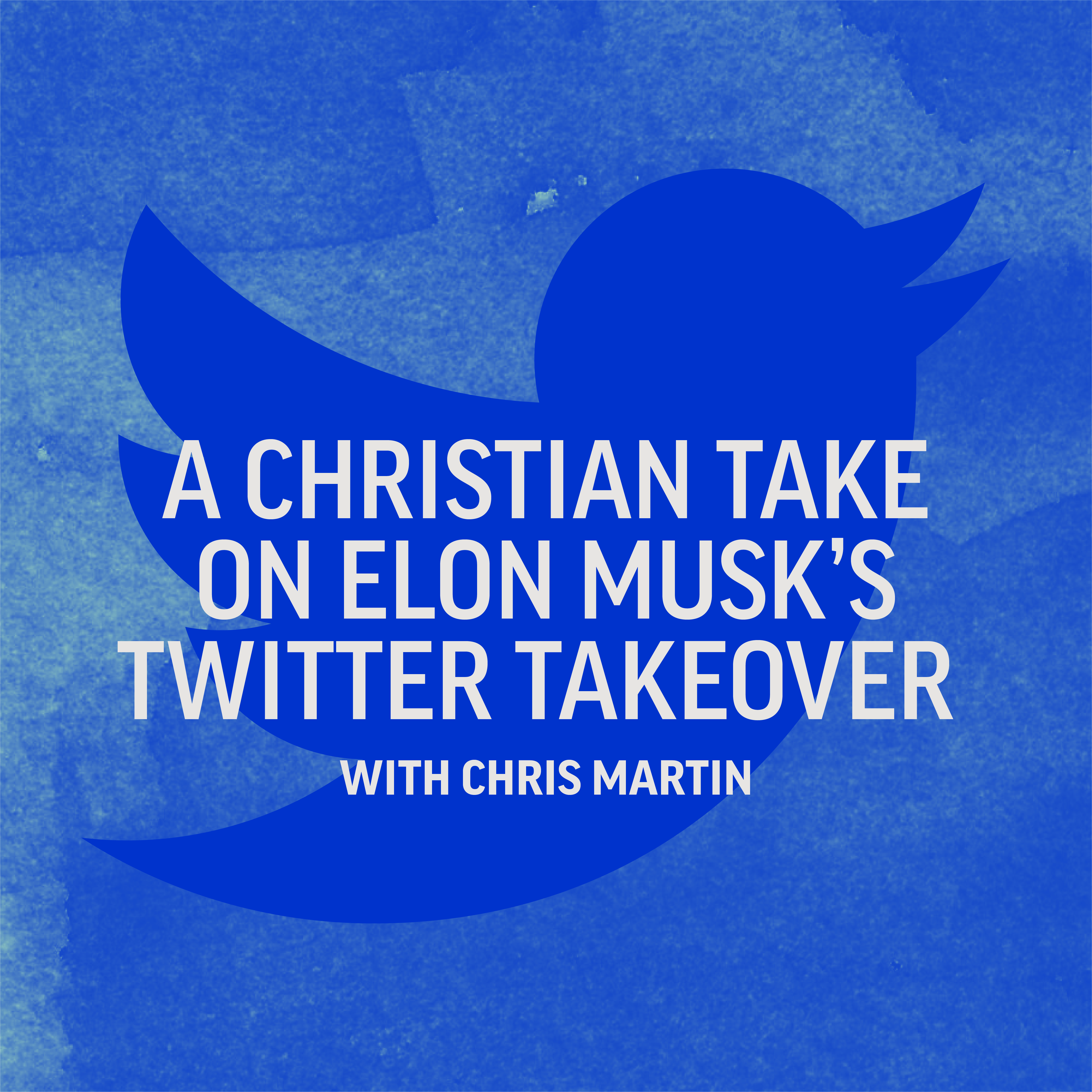 A Christian Take on Elon Musk's Twitter Takeover with Chris Martin