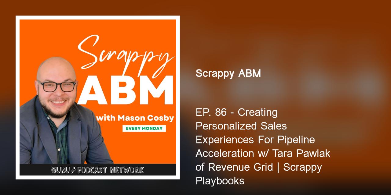 EP. 86 - Creating Personalized Sales Experiences For Pipeline Acceleration w/ Tara Pawlak of Revenue Grid | Scrappy Playbooks