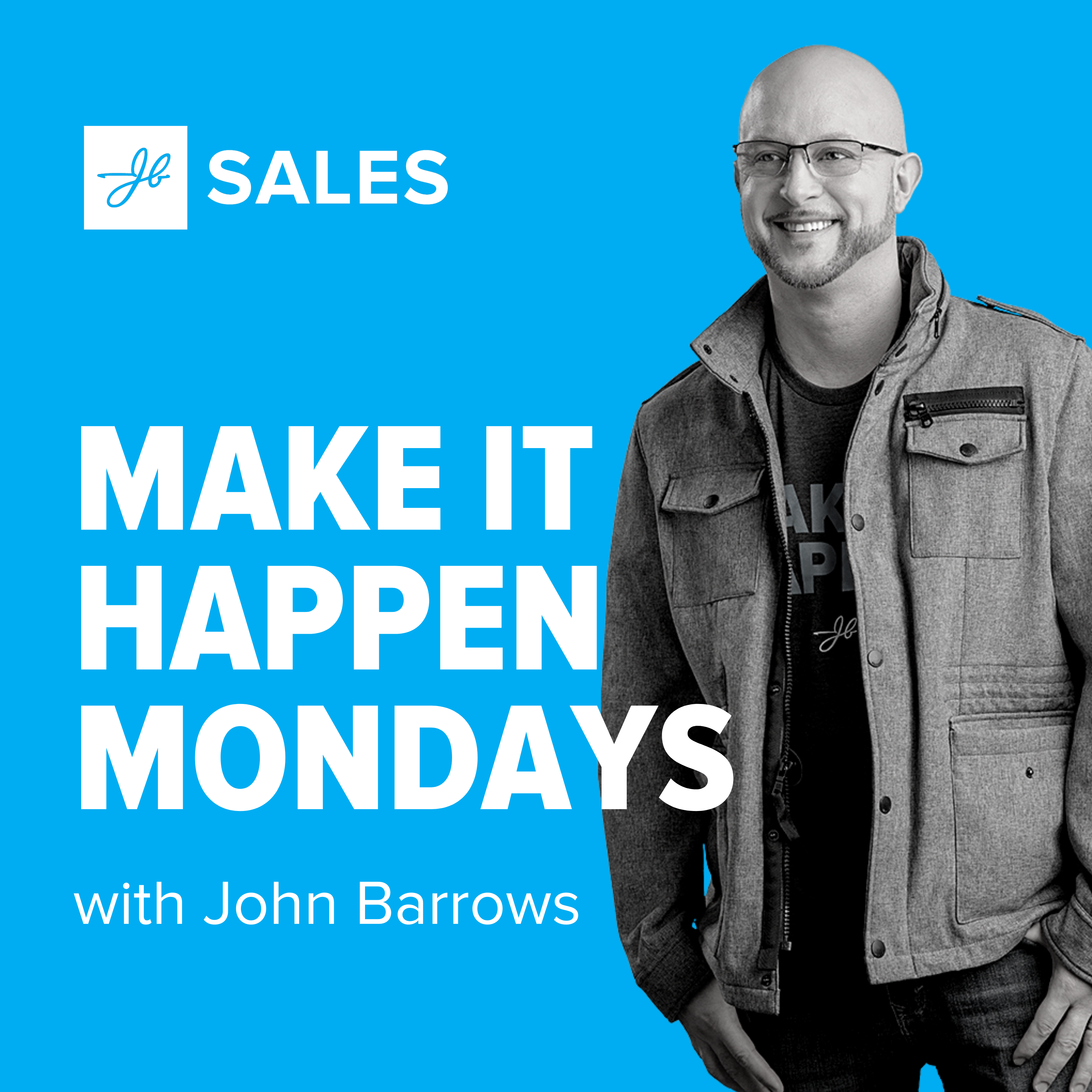 Make It Happen Mondays - B2B Sales Talk with John Barrows