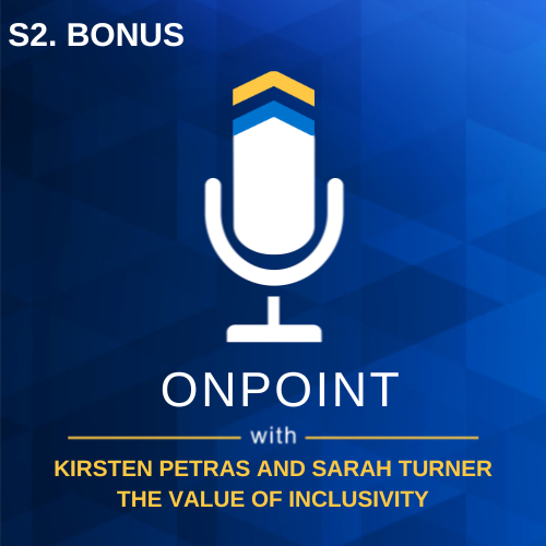 S2. Bonus Episode - The Value of Inclusivity: A Conversation with Kirsten Petras and Sarah Turner