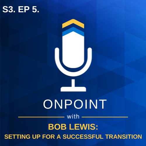 S3. Ep. 5 - Setting Up for a Successful Transition with Bob Lewis