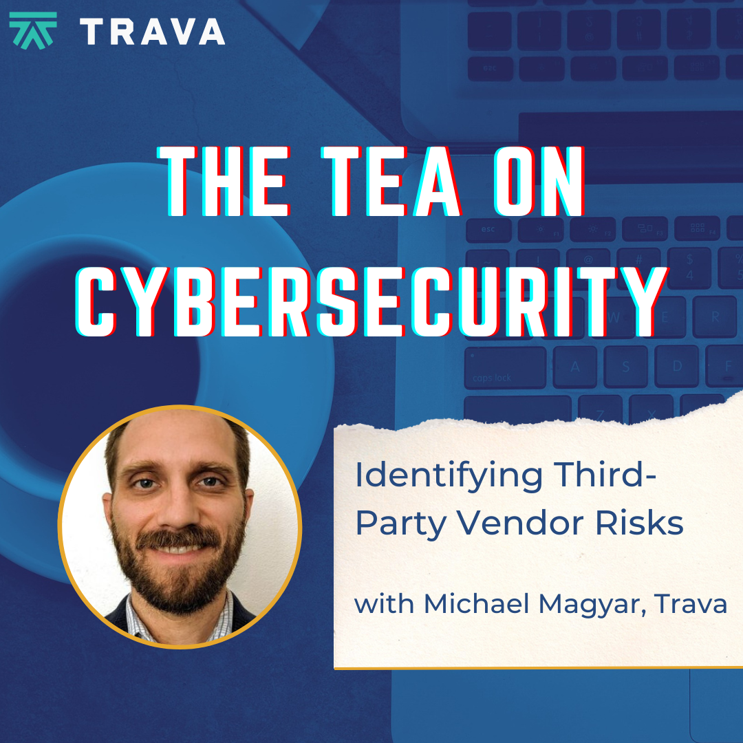 Identifying Third-Party Vendor Risks with Michael Magyar, Trava
