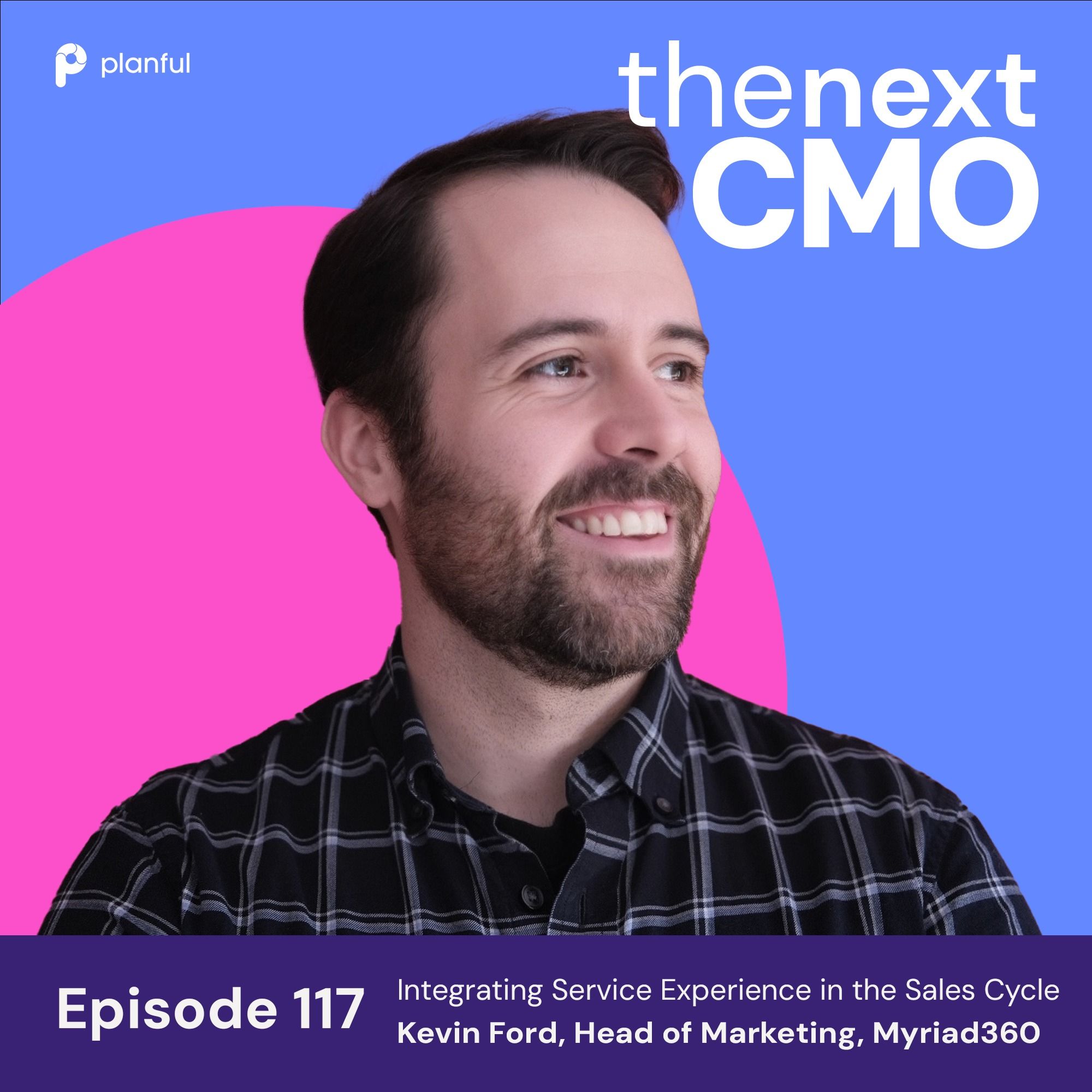 Integrating Service Experience in the Sales Cycle with Kevin Ford of Myriad360