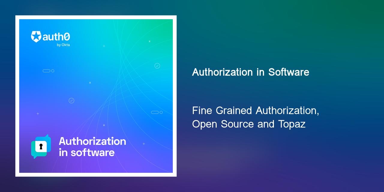 Fine Grained Authorization, Open Source and Topaz Auth0